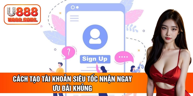 Cách tạo tài khoản siêu tốc nhận ngay ưu đãi khủng
