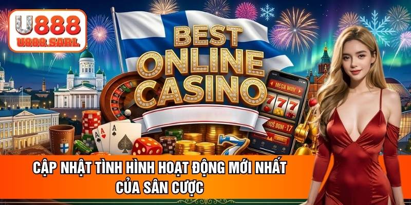 Cập nhật tình hình hoạt động mới nhất của sân cược