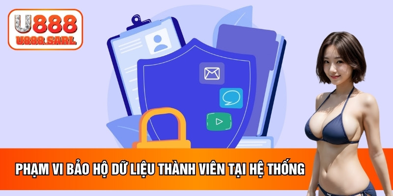 Phạm vi bảo hộ dữ liệu thành viên tại hệ thống