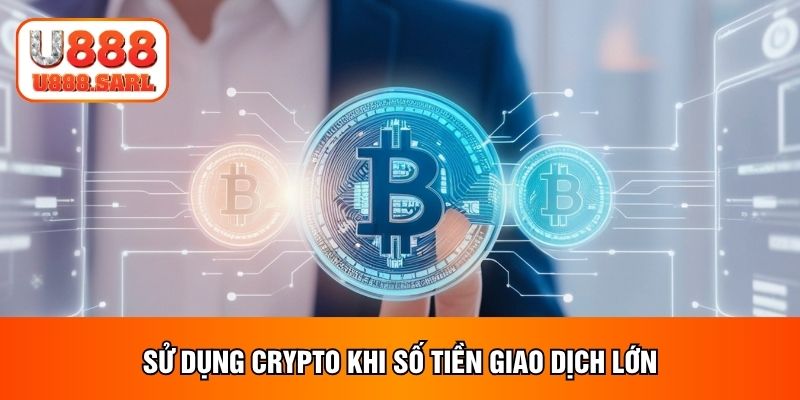 Sử dụng Crypto khi số tiền giao dịch lớn